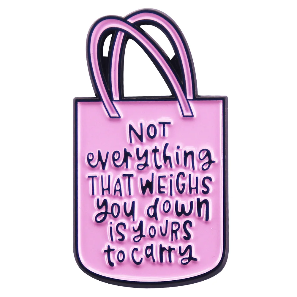 B2499 Not everything that weighs you down is yours to carry Quotes Lapel Pin for Backpack Enamel Pin Brooch Metal Badges Jewelry