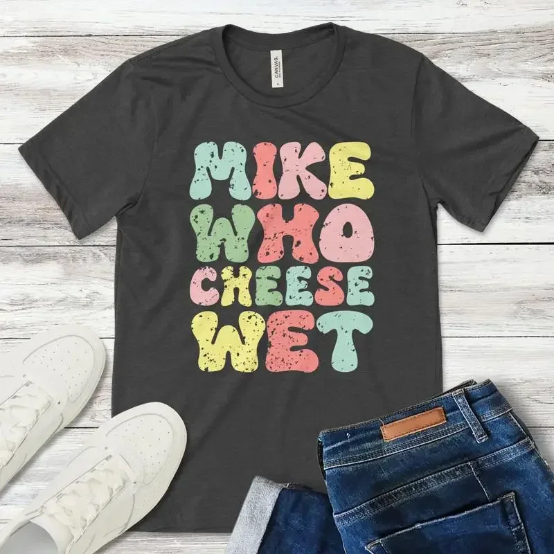 Mike Who Cheese Wet T Shirt Funny Meme Black Clothing Humor Casual Wear Novelty Present Lover