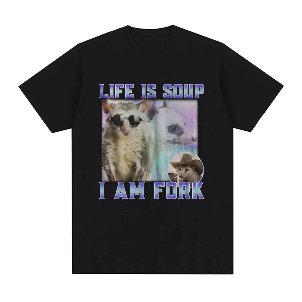 Life Is Soup I Am Fork T-Shirt Funny Possum Dank Meme Graphic T Shirt Men Fashion Vintage 100% Cotton Casual Oversized T Shirts