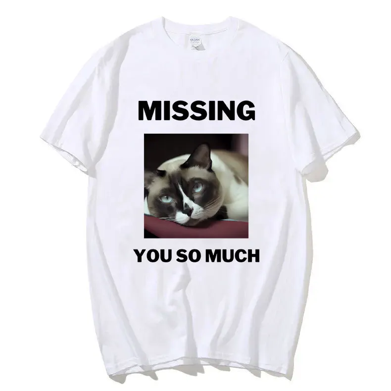 

Missing You So Much Cat Funny Meme Graphics T-shirt Men Women Fashion Oversized T Shirt 100% Cotton Cozy Short Sleeve T-shirts