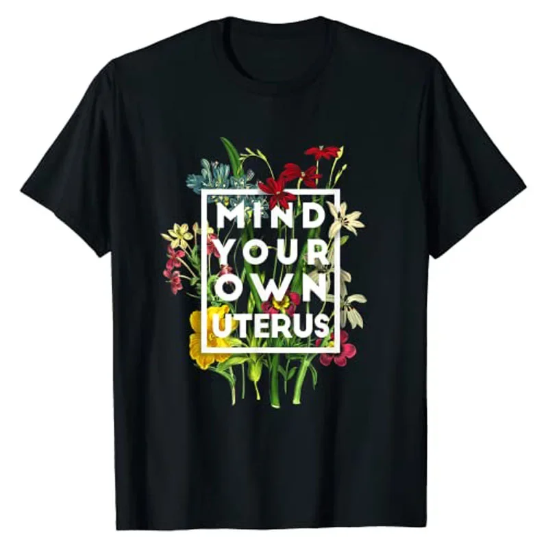 

Mind Your Own Uterus Shirt Floral My Uterus My Choice T-Shirt Tee Tops for Women Graphic T Shirts