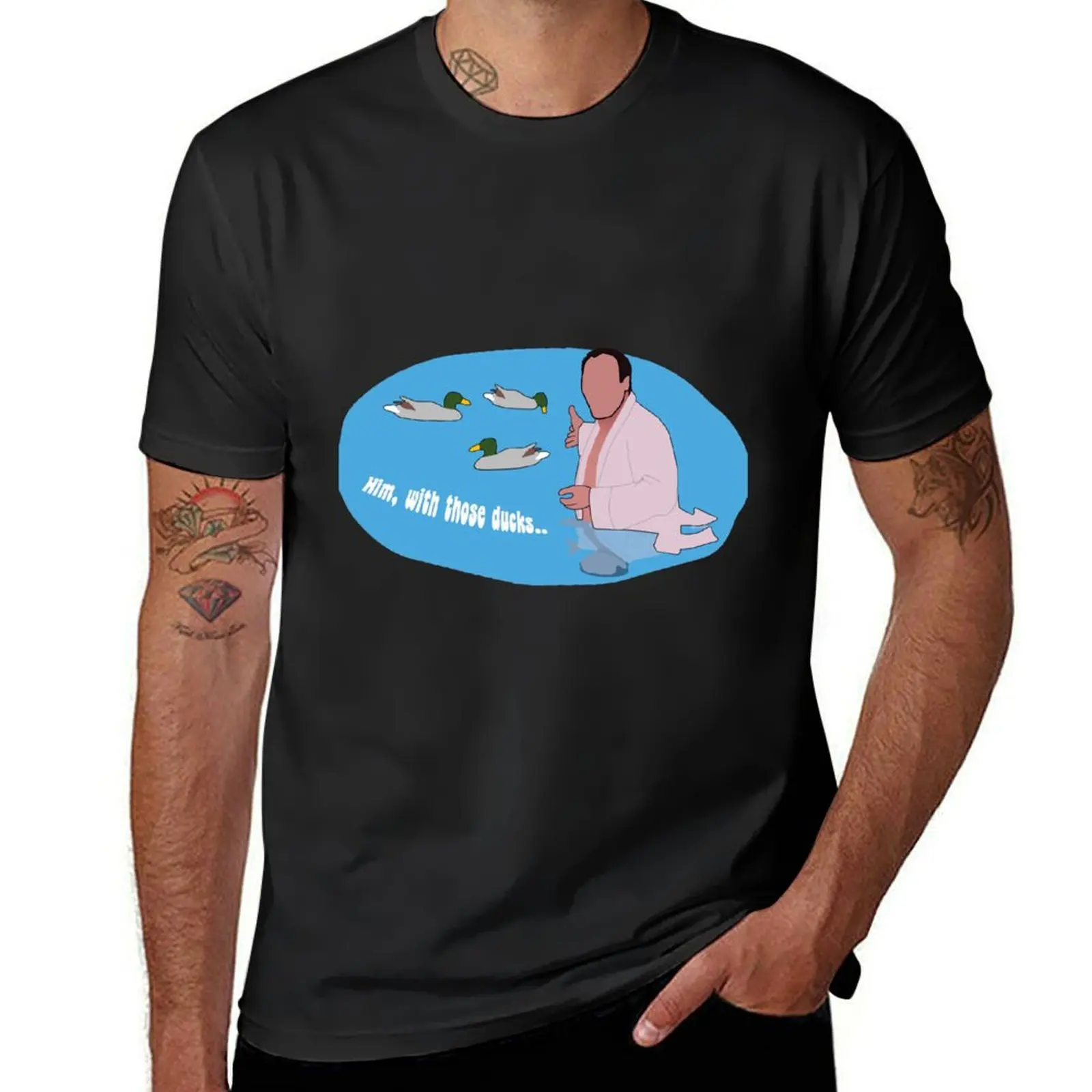 

Him, with those ducks... T-Shirt funny gifts hippie clothes tees mens designer t shirt