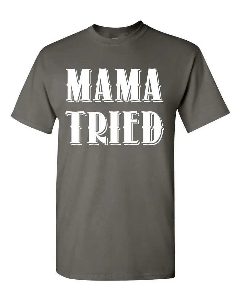 Mama Tried  Love Mother Family Mommy Men's Tee Shirt 054  Unisex T-shirts for Men Women Summer Tees