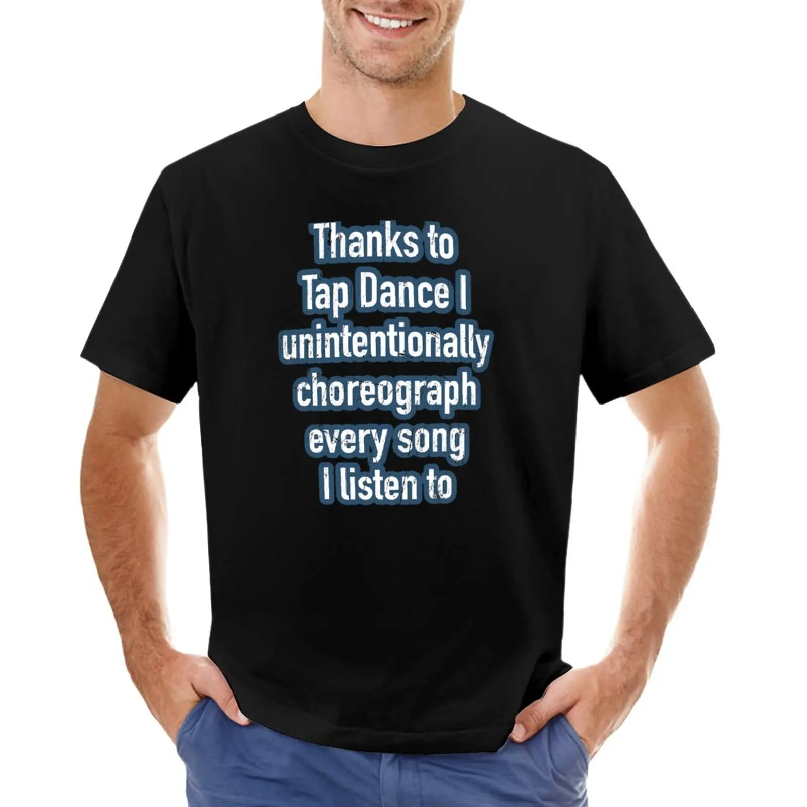 

Funny Tap dancing gift - Thanks to tap dance I unintentionally choreograph| related gifts, student gift, teacher T-Shirt