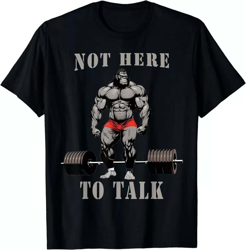 NEW LIMITED Not Here To Talk Gorilla Dumbbell Workout Gym Bodybuilder T-Shirt