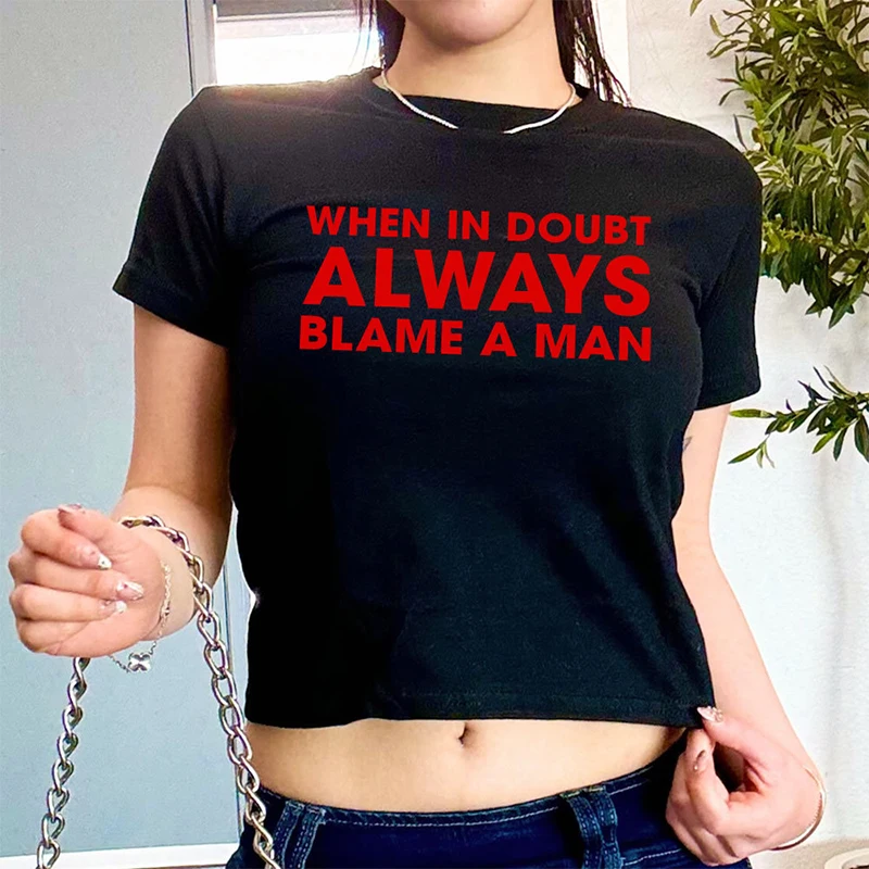 When in Doubt Always Blame A Man Women T Shirt Gothic Clothes Baby Tee Y2k Summer Fashion Womens Cropped Tops Camisas Mujer