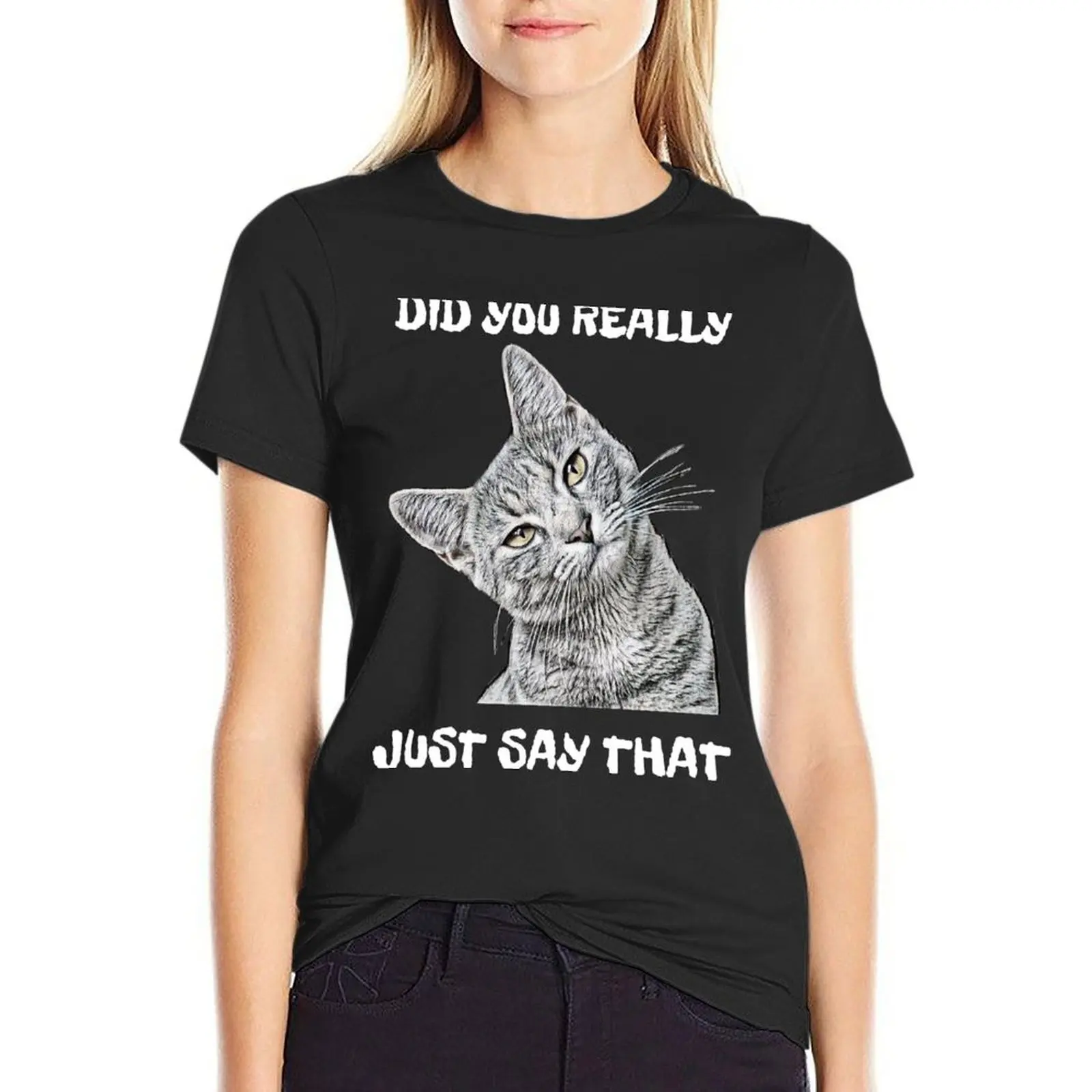 

Did You Really Just Say That/ Sarcastic Cat T-Shirt kawaii clothes vintage t shirt dress Women