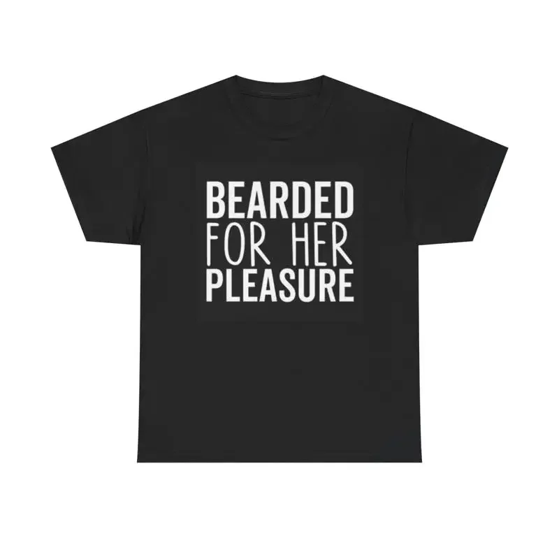 Bearded For Her Pleasure T Shirt Funny Wife Heavy Cotton