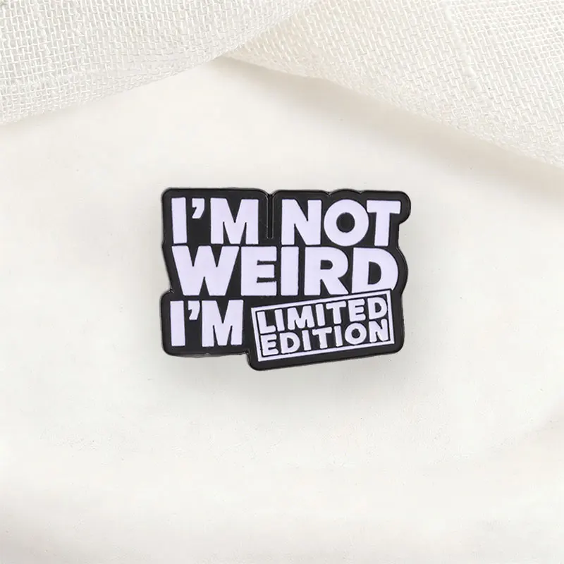 I'M LIMITED EDITION Badge I'M NOT WEIRD Enamel Pins Fashion Lapel Metal Brooches Backpack Clothes Jewelry Gift for Friends