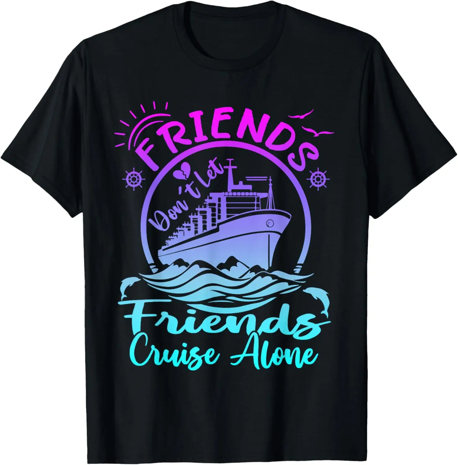 Friends don't let Friends cruise alone Sailing Cruise 2024 T-Shirt