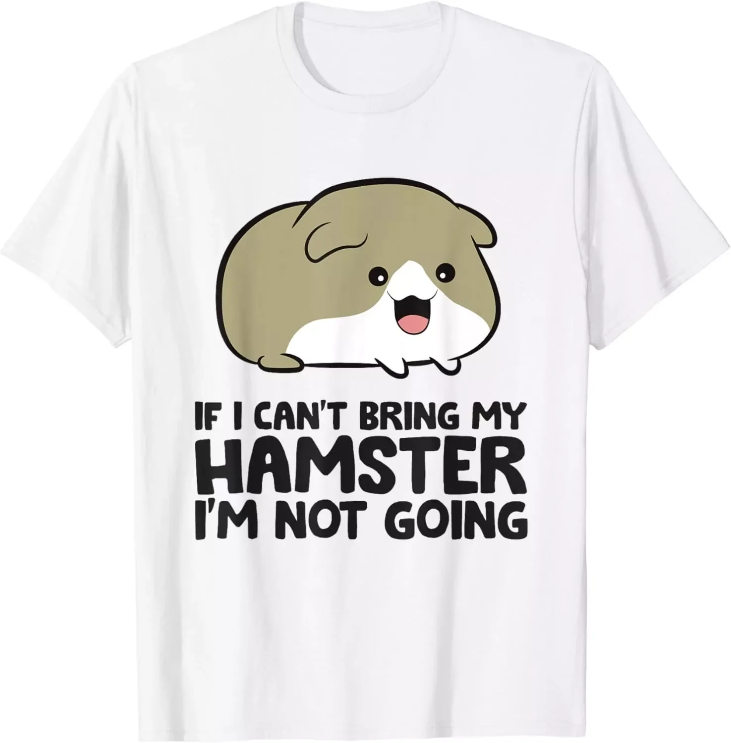 If I Can't Bring My Hamster I'm Not Going Cute Hamster Gift Men's T-Shirt S-5XL