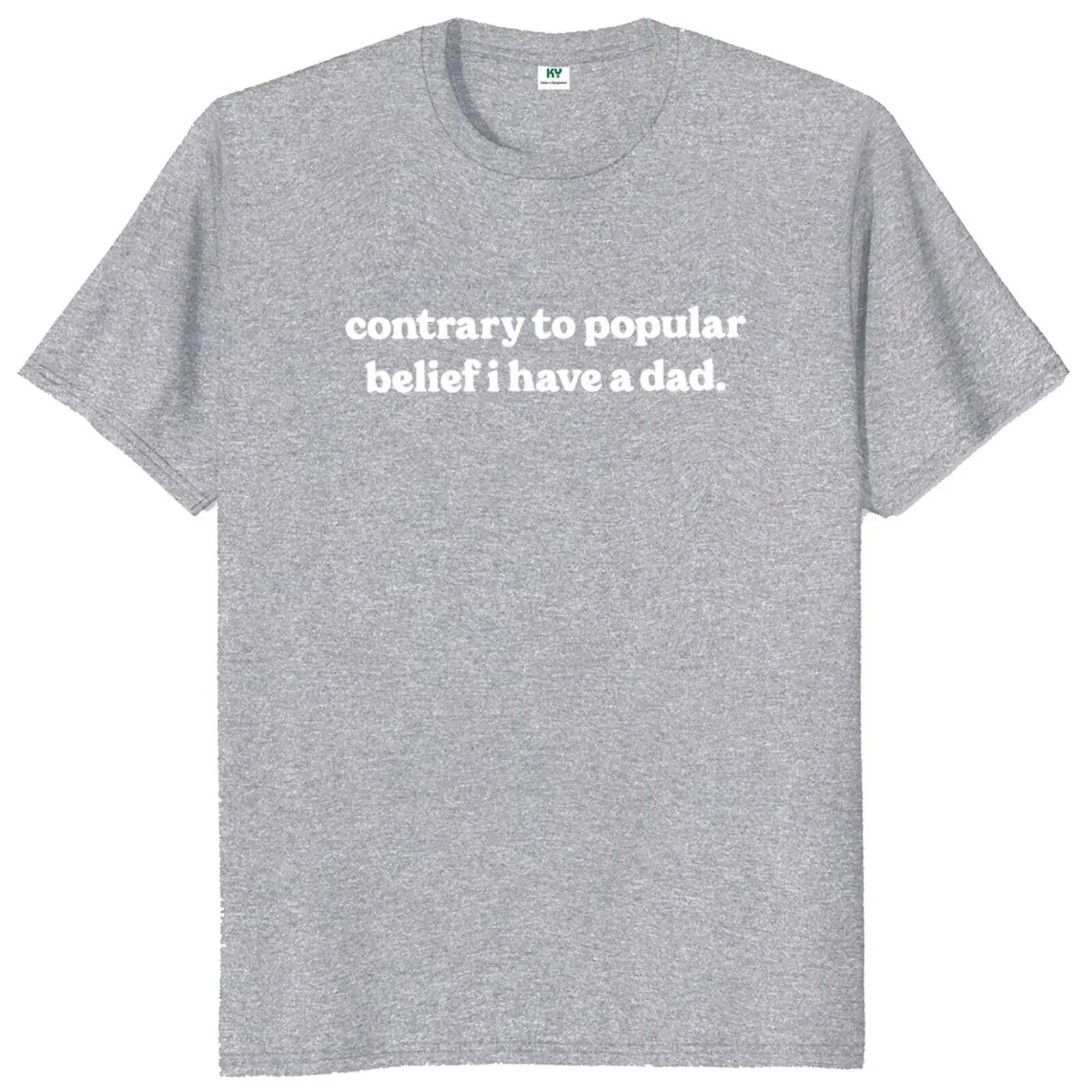 Contrary To Popular Belief I Have A Dad T Shirt Funny Humor Father Day Gift Tops Cotton Soft Unisex O-neck T-shirt Sweatshirt