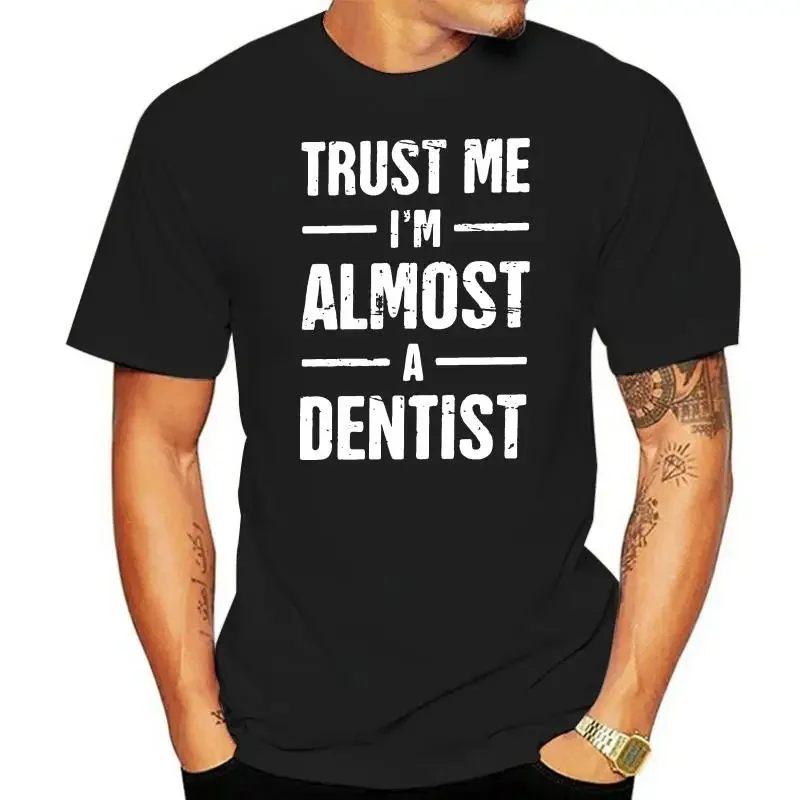 Dental Student Dentistry T-Shirt for Men Trust Me I'm Almost A Dentist Short Sleeve Fun Tees O Neck 100% Cotton Clothes T Shirt