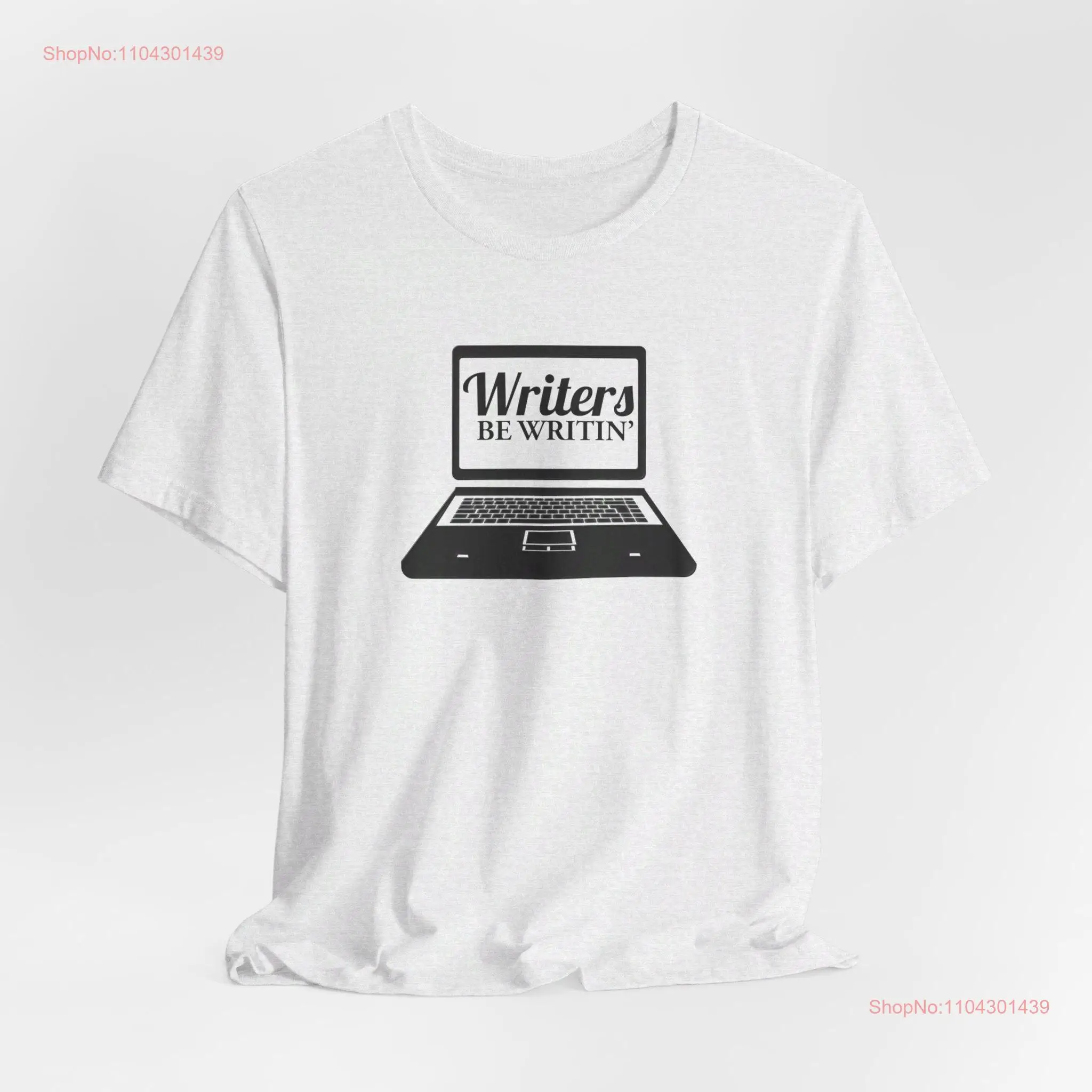 Writers be Writing Laptop T Shirt Writer Author Book Novelist Literary Blogger long or short sleeves