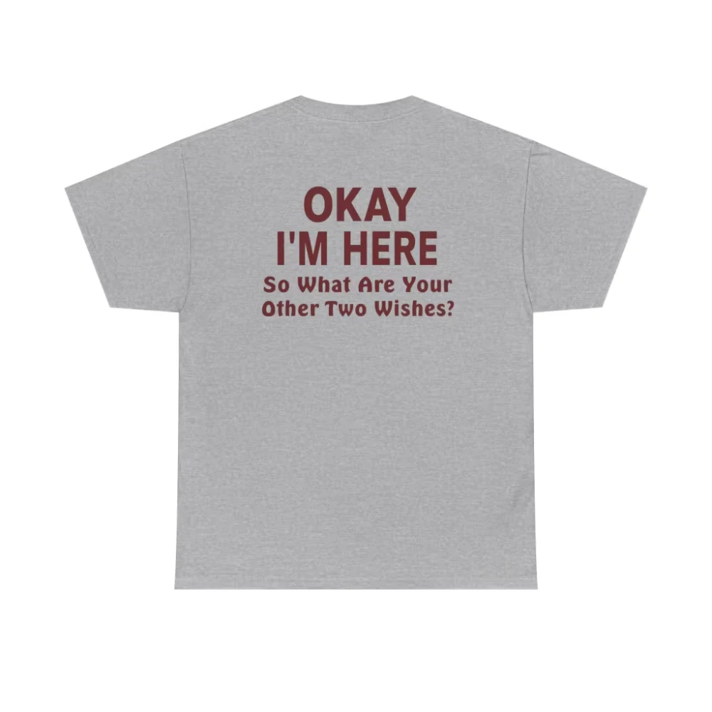 Funny Okay I’m Here Back Print Shirt Sarcastic Wish Joke Tee Trendy Humor Shirt Couple Flirty Suitable for Both Men and Women