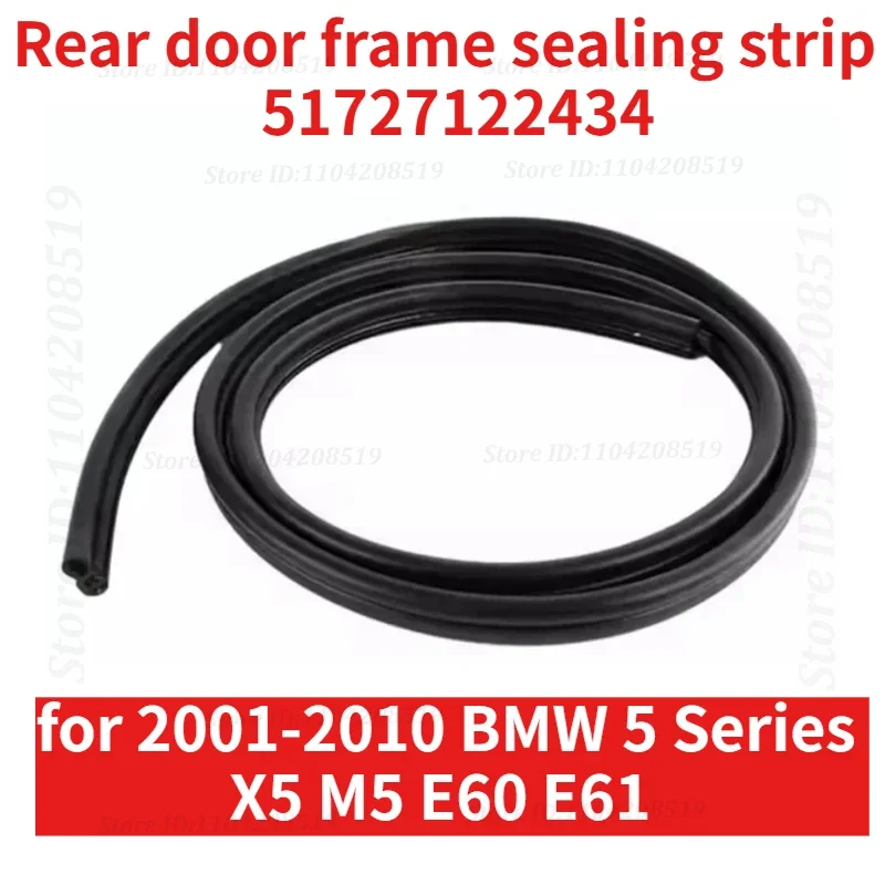 For BMW X5 M5 E60 E61 2001-2010 Car Rear Body Door Seal Weatherstrip Gasket Door Waterproof Seal Rubber Strip 51727122434