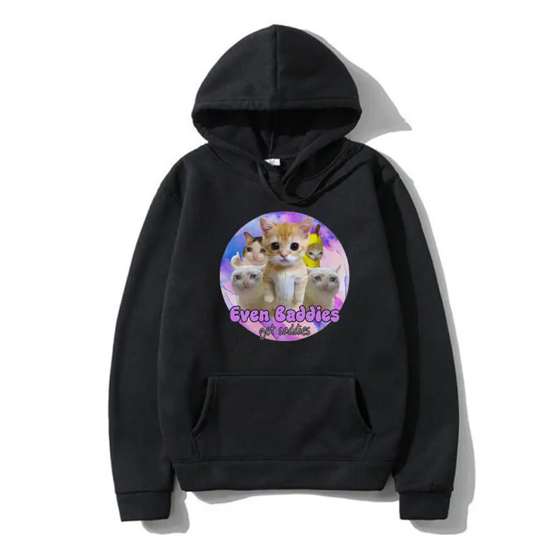 Even Baddies Get Saddies Crying Sad Cat Meme Funny Graphic Hoodies Men Women Clothes Fashion Oversized Pullover Sweatshirts Male