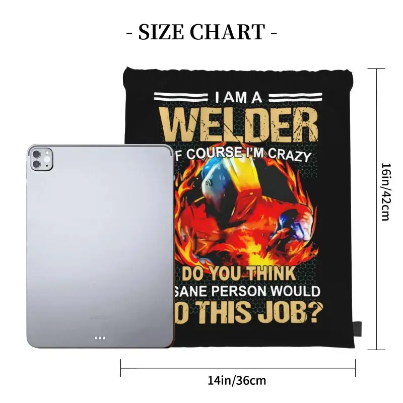 I Am A Welder Of Course Im Crazy Do You Think A Sane Person Would Do This Job Drawstring Bags Gym Bag Gym New Style