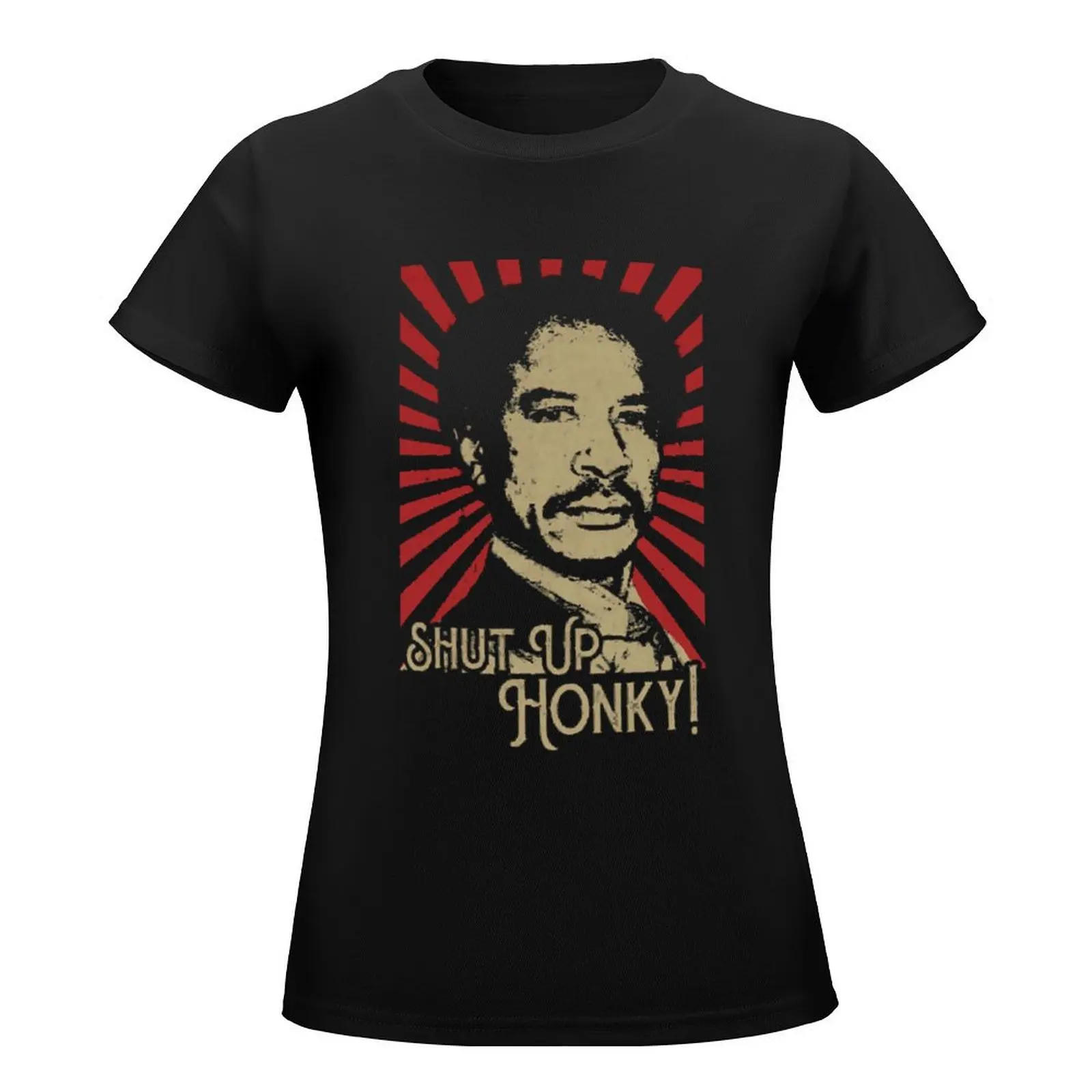 Shut Up Honky! Vintage Style Design Fan Art Design T-Shirt heavyweights customs design your own Women t-shirts