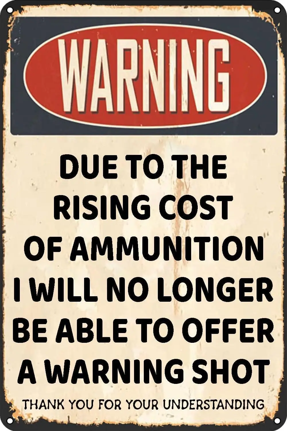 Due to The Rising Cost of Ammunition I Will No Longer Be Able to Offer A Warning Shot Vintage Metal Signs Tin Sign for Home Kitc