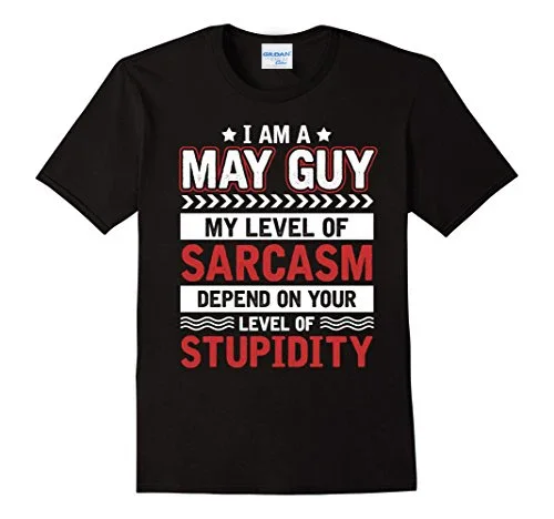 Summer Hot Sale 100% Cotton I Am A May Guy T-Shirt My Level Of Sarcasm Depend On Your Casual Fitness Clothing Tee Shirt Classic