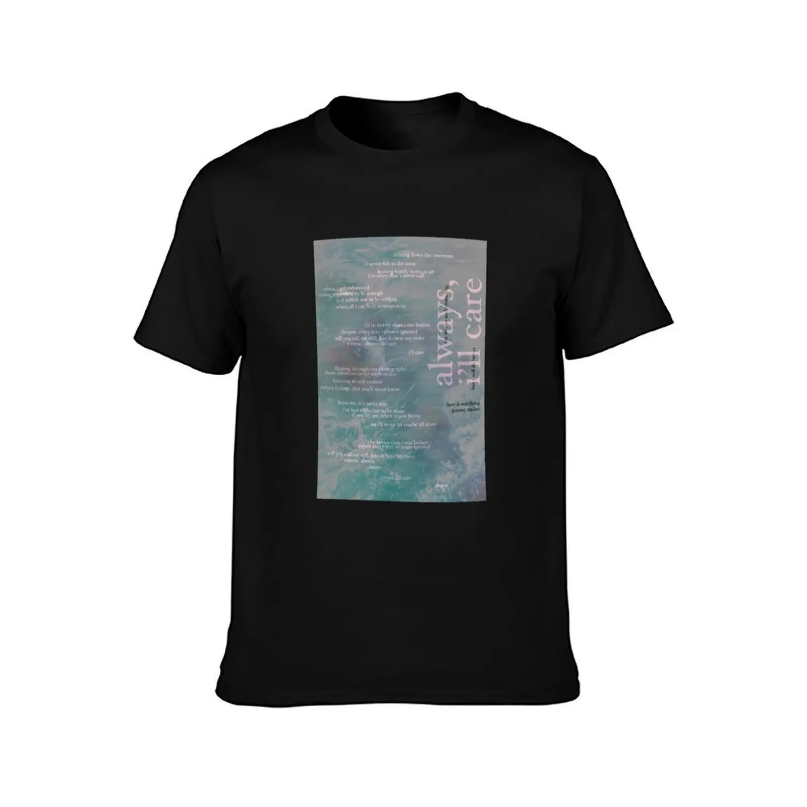 always, ill care - love is not dying jeremy zucker typographic T-Shirt cotton t shirt man T-Shirt