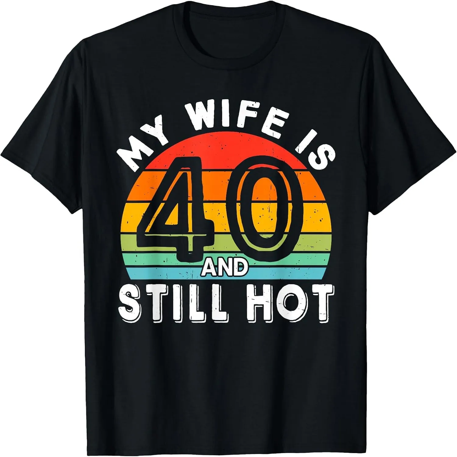 My Wife is 40 and Still Hot 40 Years Old Birthday of Her T-Shirt
