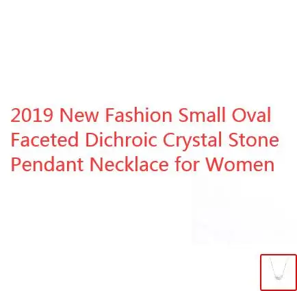 2019 New Fashion Small Oval Faceted Dichroic Crystal Stone Pendant Necklace for Women