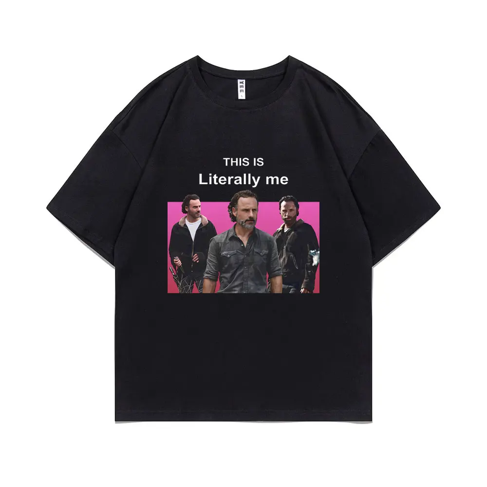 

This Is Literally Me Rick Grimes Graphic T-Shirt Andrew Lincoln Print Tshirt Summer Men Women Fashion Loose Oversized T Shirts