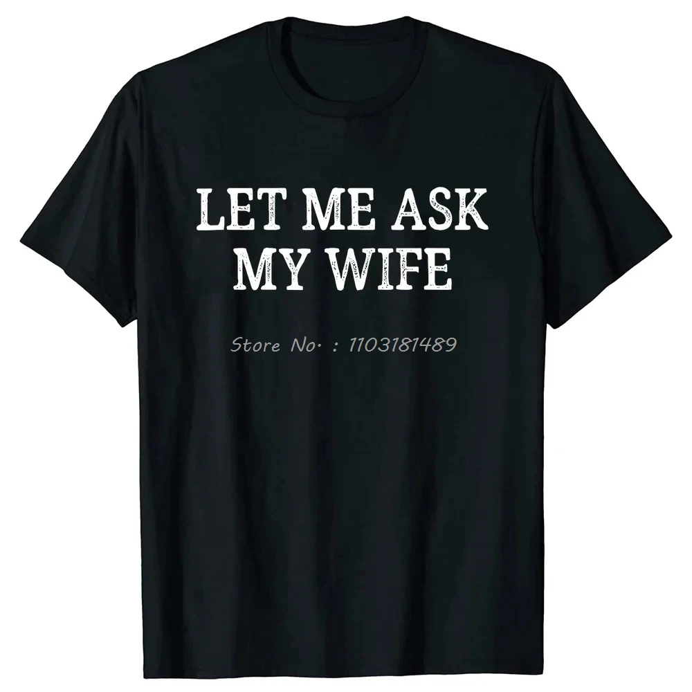 Let Me Ask My Wife T Shirts Vintage Style Graphic Cotton Streetwear Short Sleeve Christmas Gifts T-shirt Mens Oversized  tshirt