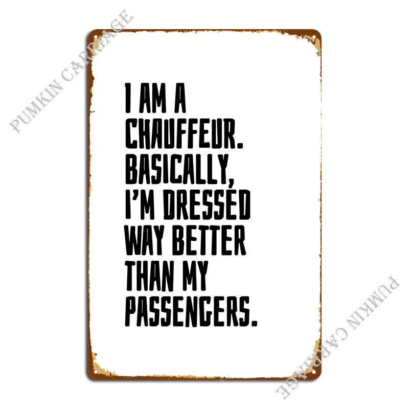 I Am A Chauffeur Metal Plaque Poster Club Bar Design Club Bar Classic Tin Sign Poster