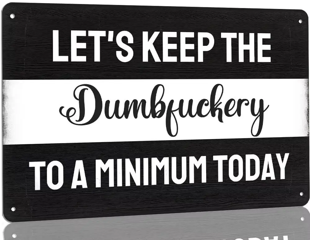 Lets Keep The Dumbfuckery to A Minimum Today Tin Sign 8x12 Inch Metal Plaque Sign Vintage Street Sign with Sayings Funny Tin Pai