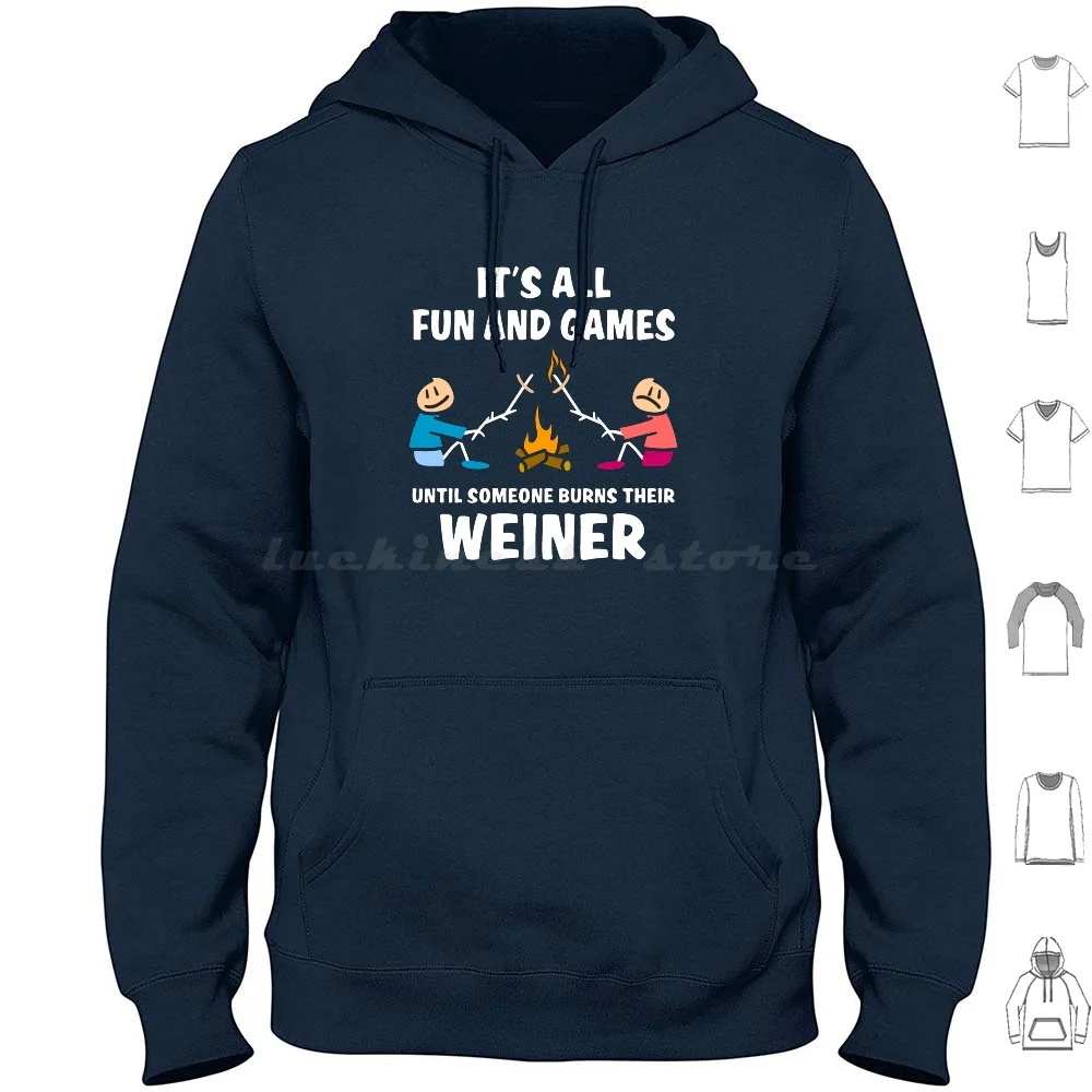 It'S All Fun And Games Until Someone Burns Their Weiner Hoodies Long Sleeve Bonfire Campfire Weiner Roast Weinie Roast