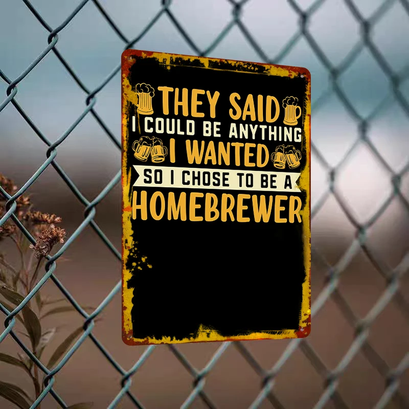 They Said I Could Be Anything So I Chose To Be A Homebrewer Metal Tin Sign