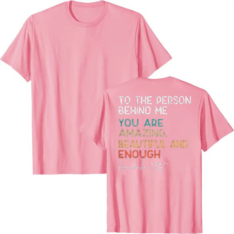 To The Person Behind Me You Are Amazing Beautiful and Enough T-Shirt Be Kind You Matter Sayings Letters Printed Graphic Tee Tops