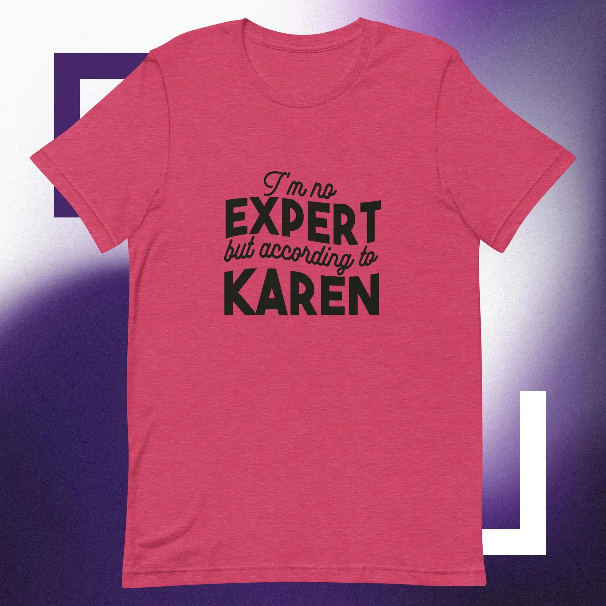 Humorous Quote T-Shirt - I'm No Expert But According To Karen - Unisex Casual Tee