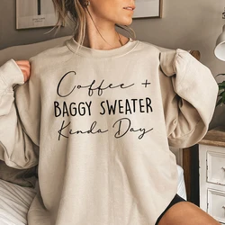 Coffee Baggy Sweater Kinda Day Letter Print Sweatshirts Round Neck Long Sleeves Ladies Casual Pullovers Plus Size Sweatshirt