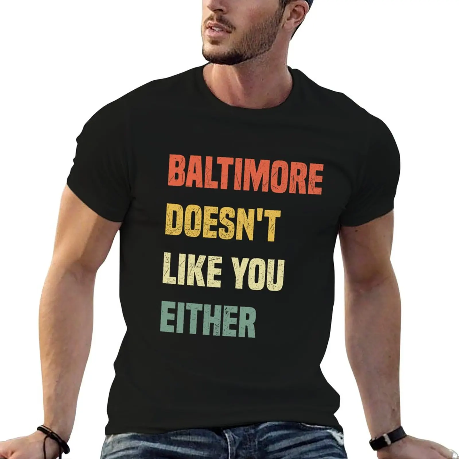 

Baltimore Doesn't Like You Either Funny Baltimore Maryland T-Shirt blanks shirts graphic mens plain t shirts