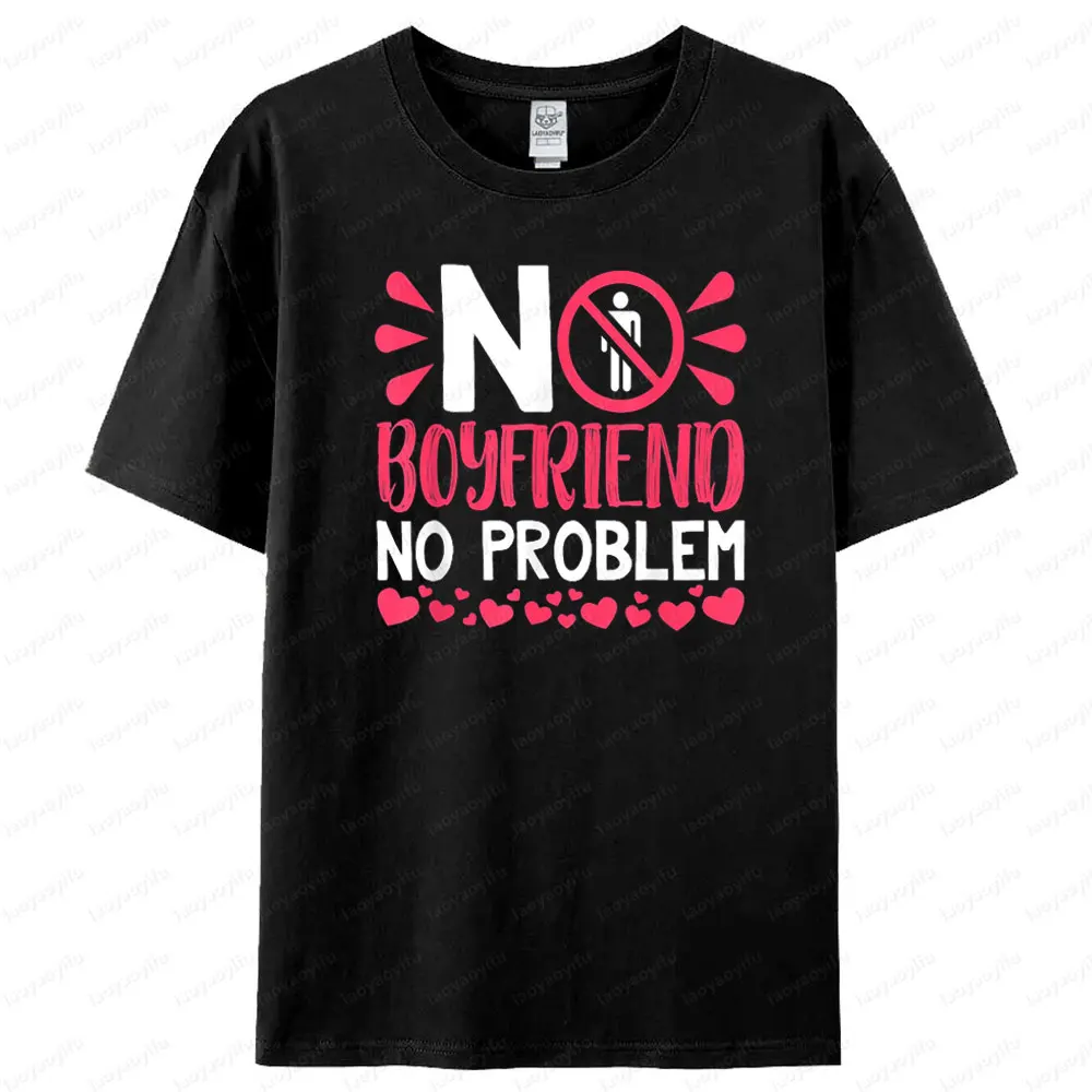 No Boyfriend No Problem T Shirt Humorous Funny Design Women T-shirt Fashionable Casual Summer Round Neck Woman Short Sleeve