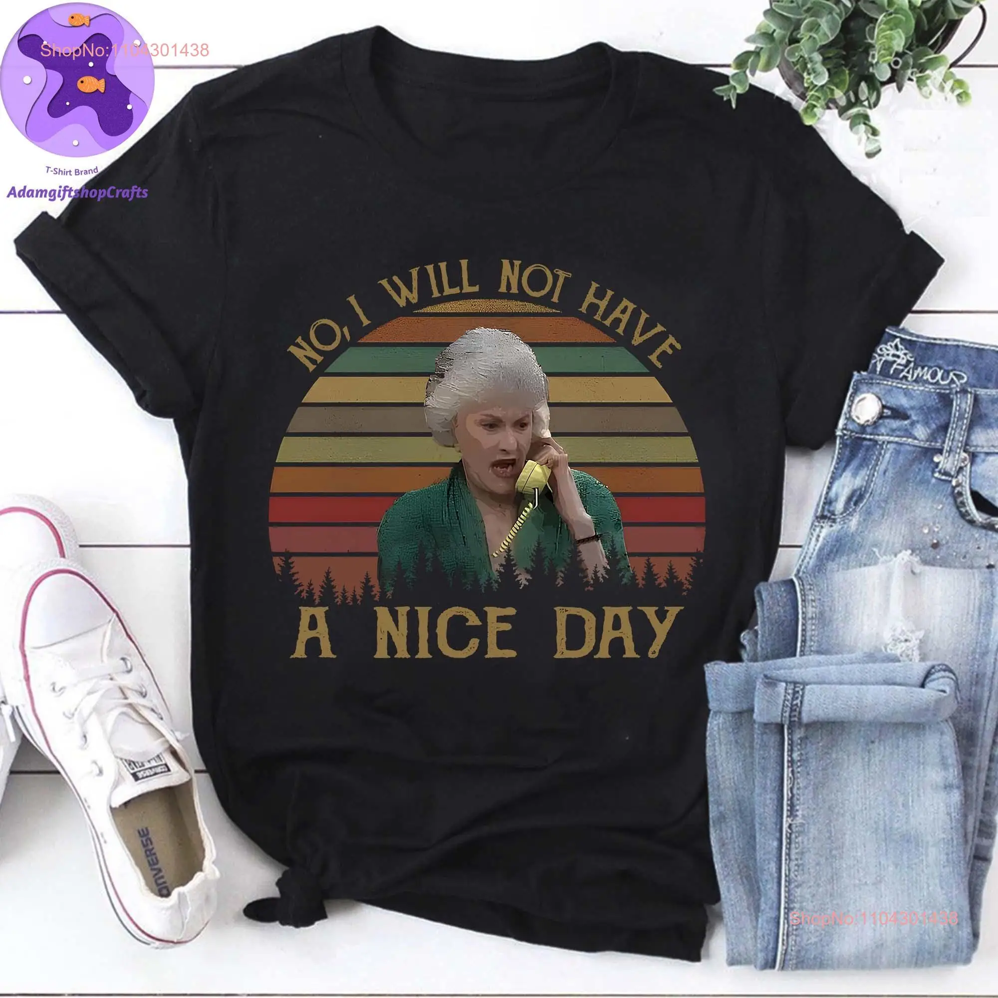 I Will Not Have A Nice Day T Shirt Golden Girls Dorothy Zbornak Quote Funny Bea Arthur long or short sleeves