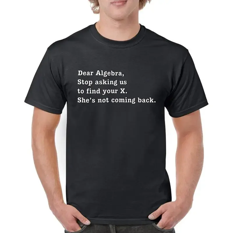 Dear Algebra Stop Asking Us To Find Your X T shirt Funny Humor Men's