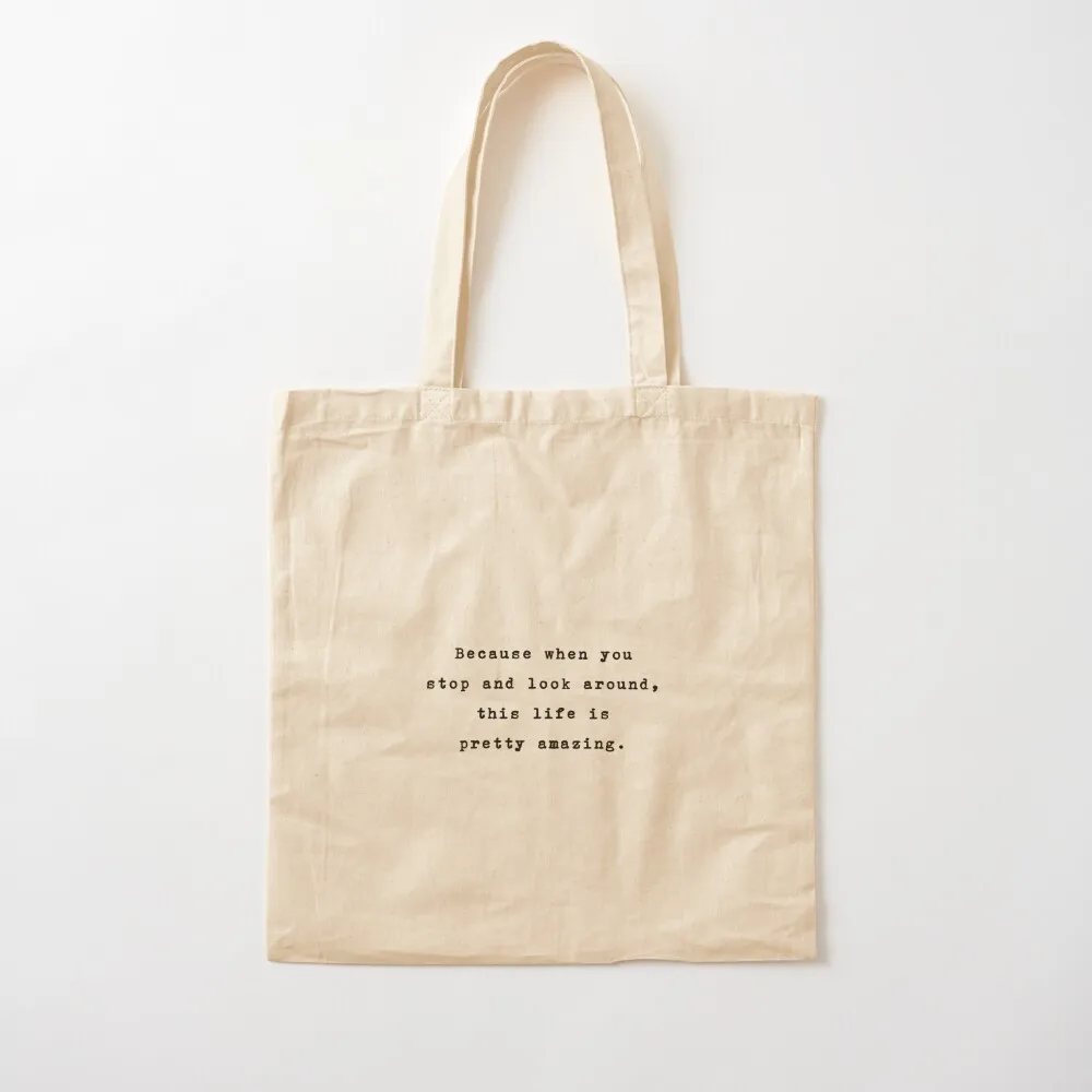 Because when you stop and look around, this life is pretty amazing. Tote Bag tote bags men bag for beach