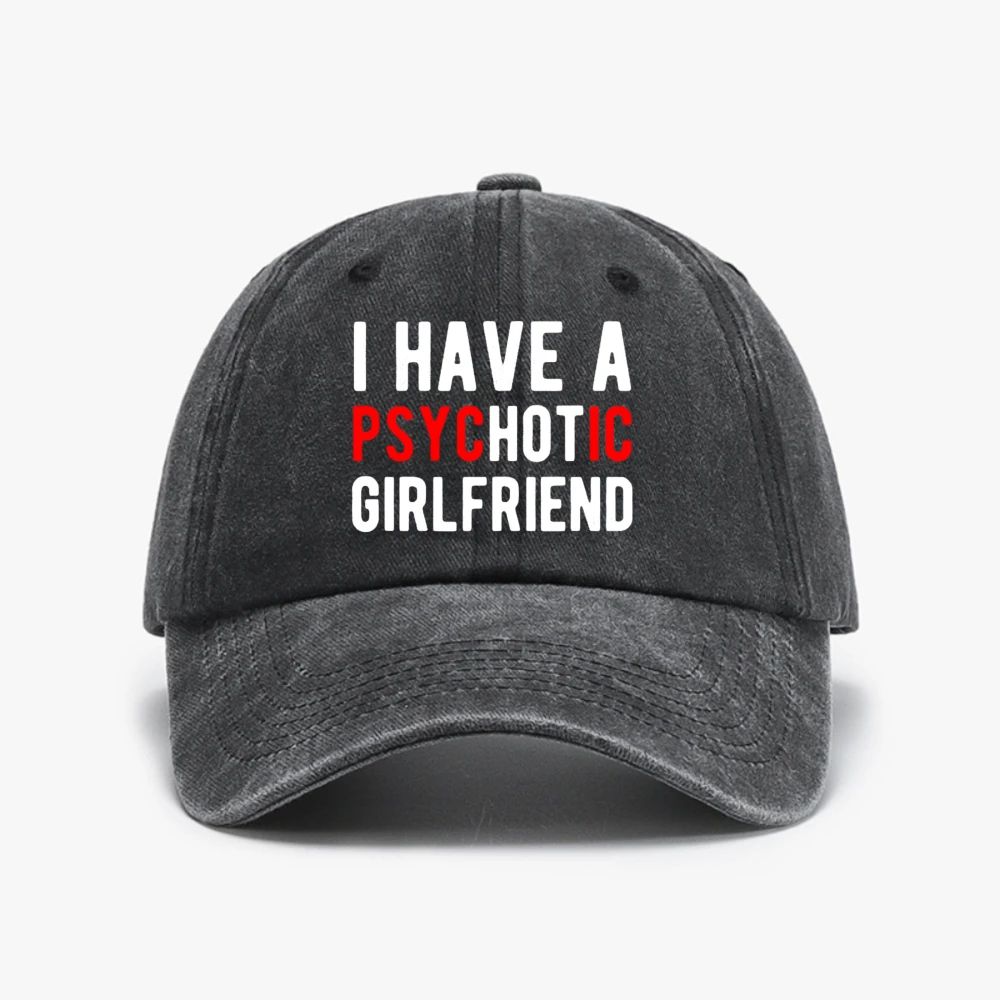 

I Love My Psychotic Girlfriend funny Baseball Cap fashion Vintage Washed Soft Top cowboy Hip hop hat Outdoor visor men hats