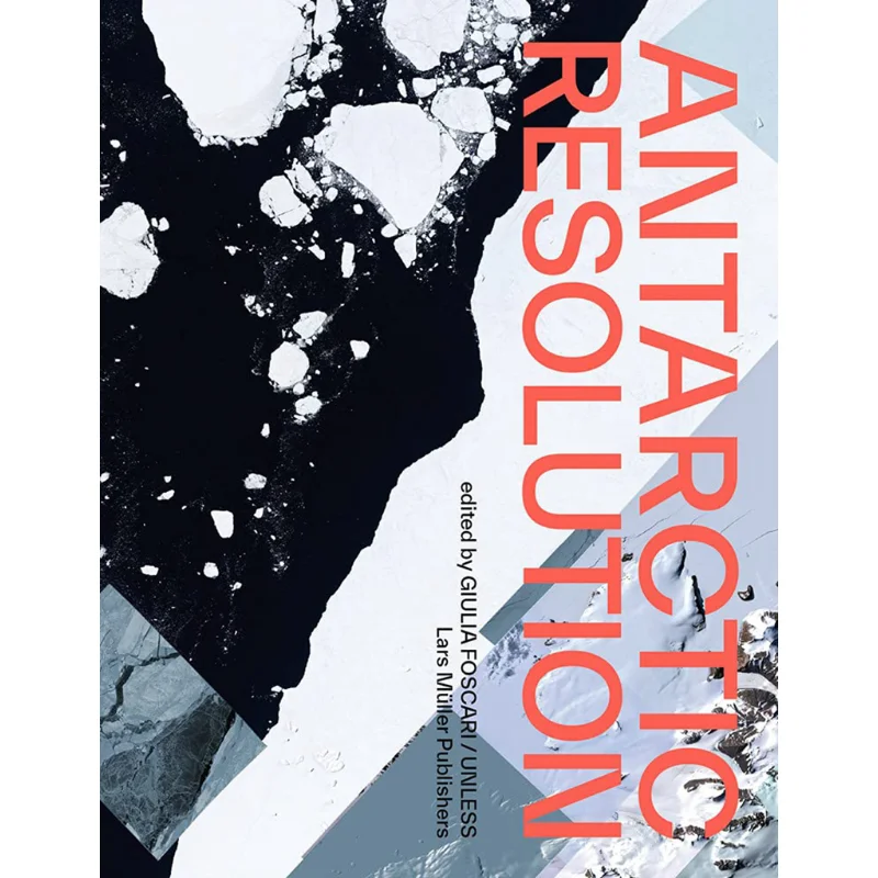 

Antarctic Resolution Giulia Foscari Lars Muller Publishers 9783037786406 Book