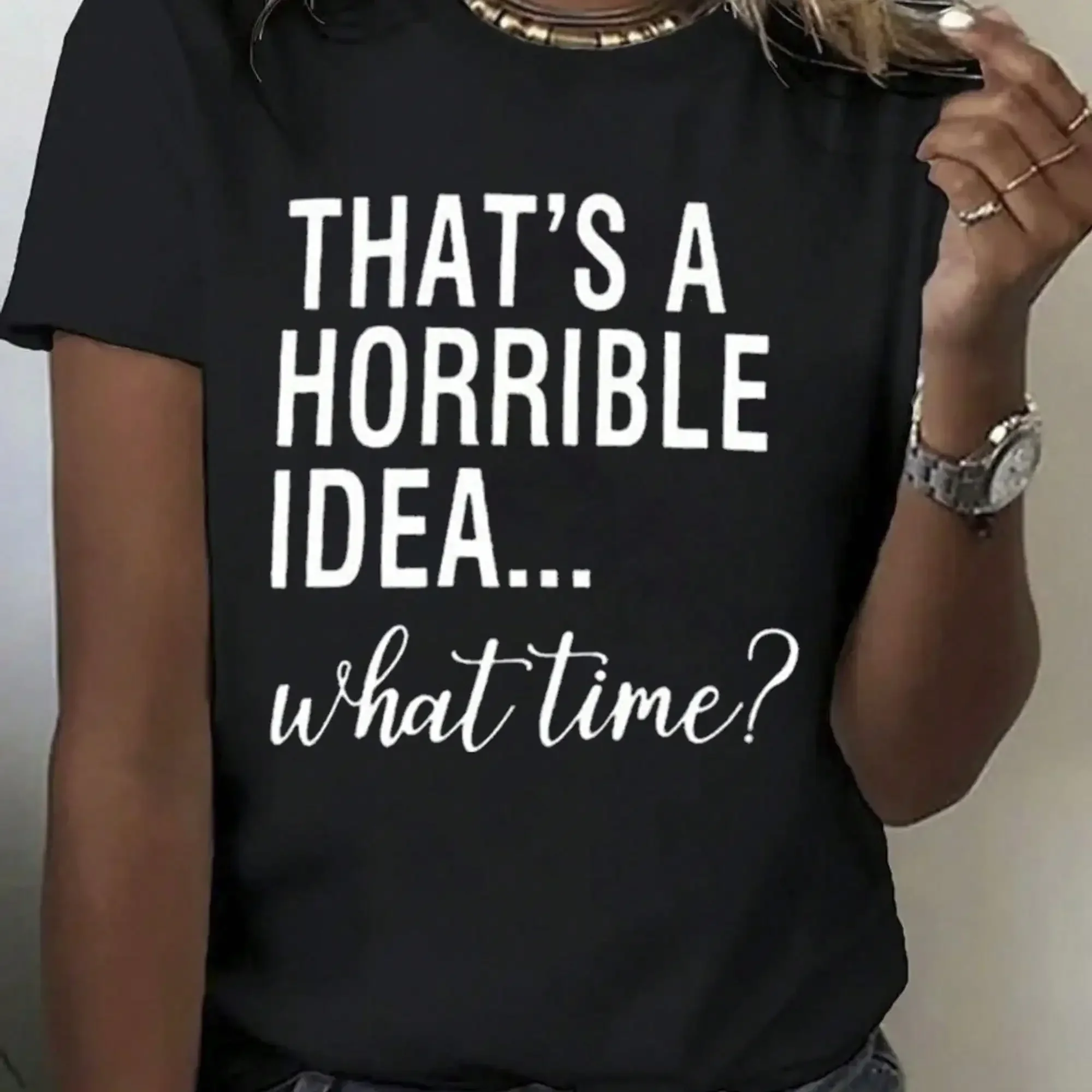 Women's funny satirical pattern T-shirt - this is a bad idea.  . What Time Black T-shirt with White Text - Women's Soft Daily Shirt - Party Machine Washable Casual Top, Playful Design, Easy to Care for, Personalized Top, Humorous Enthusiasts