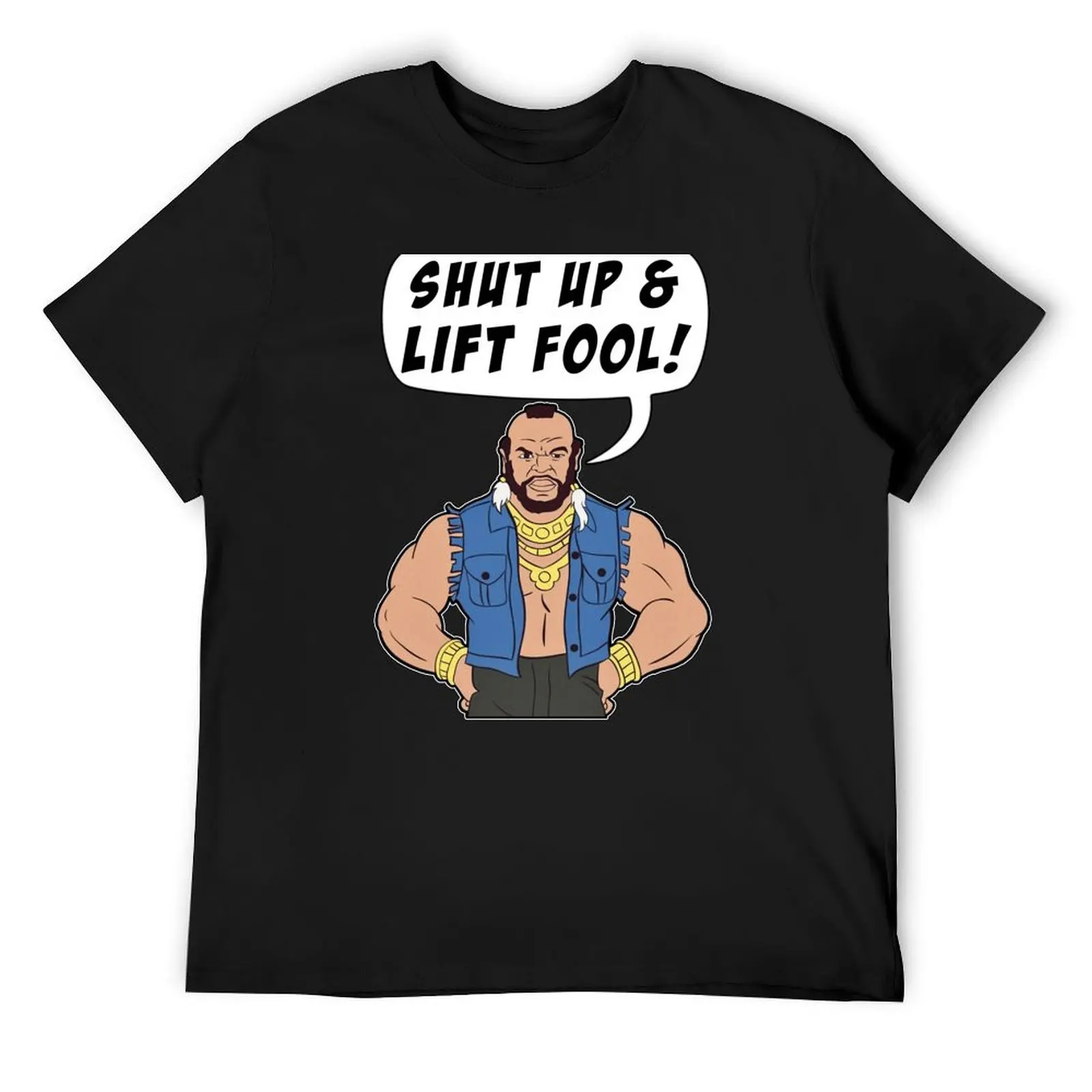 Mr T Shut Up & Lift Fool Gym Fitness Motivation T-Shirt plus size tops baggy shirts mens designer t shirt