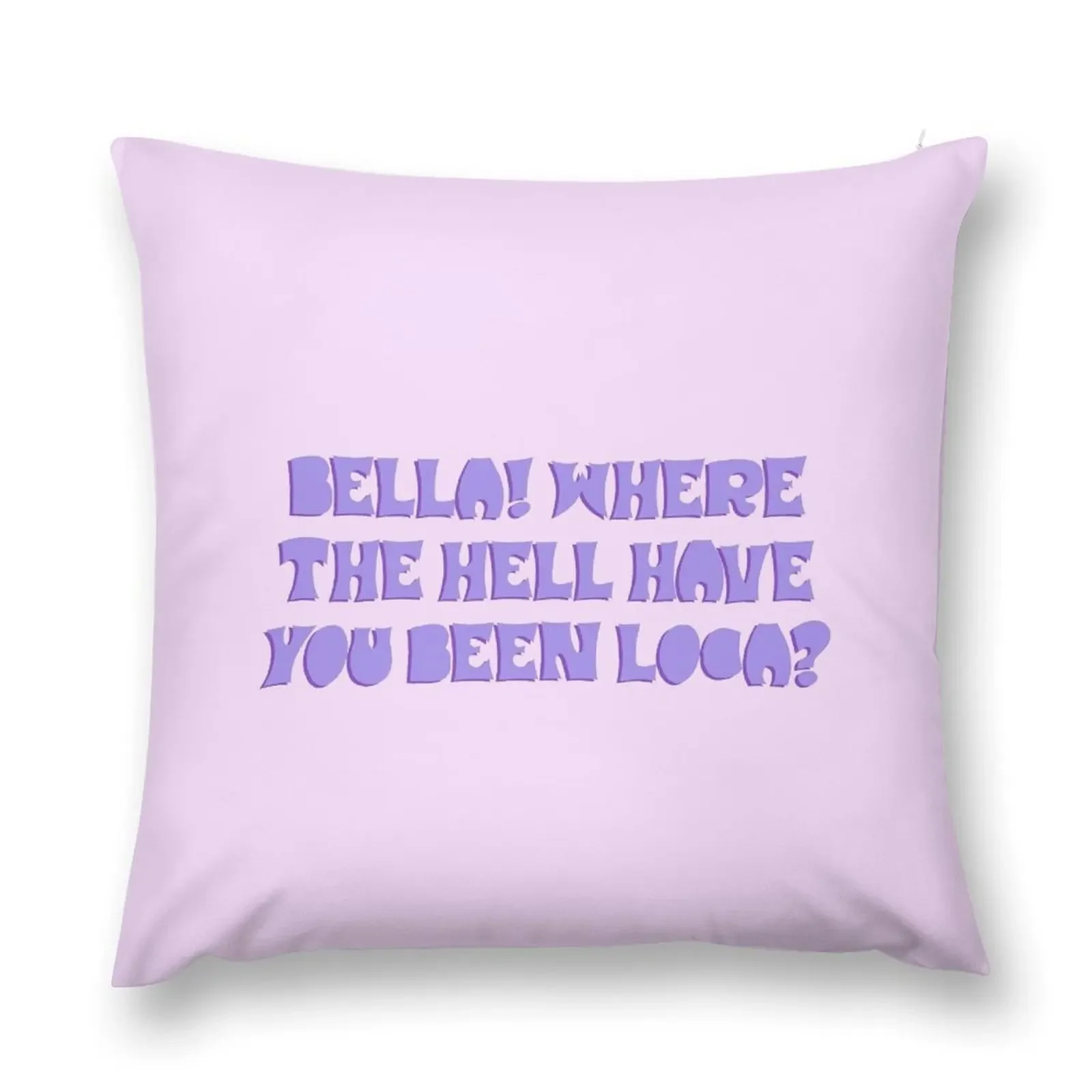 bella! where have you been loca? Throw Pillow Decorative Cushions ornamental pillows pillow