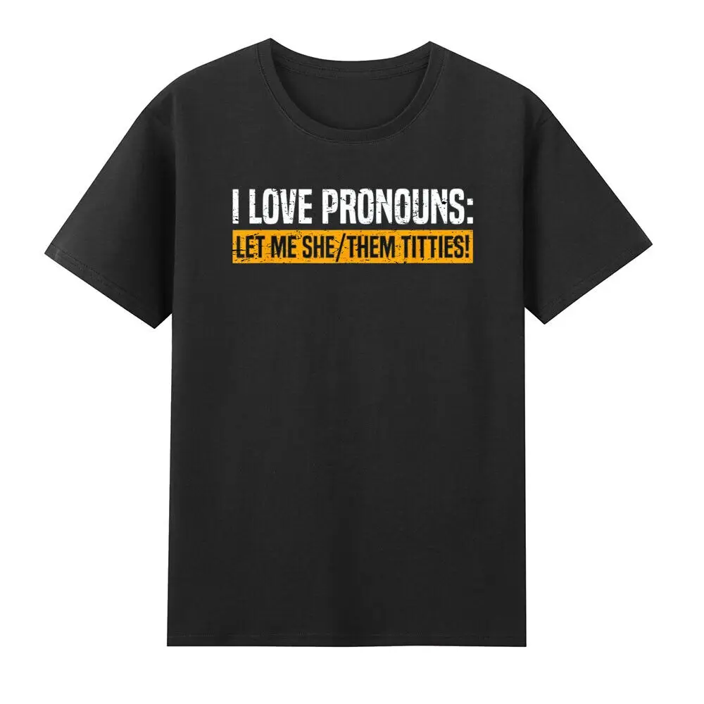 I Love Pronouns Let Me She Them Titties Funny Saying Quote Humor   Anime Graphic T-shirts for Men Clothing Women Short Sleeve