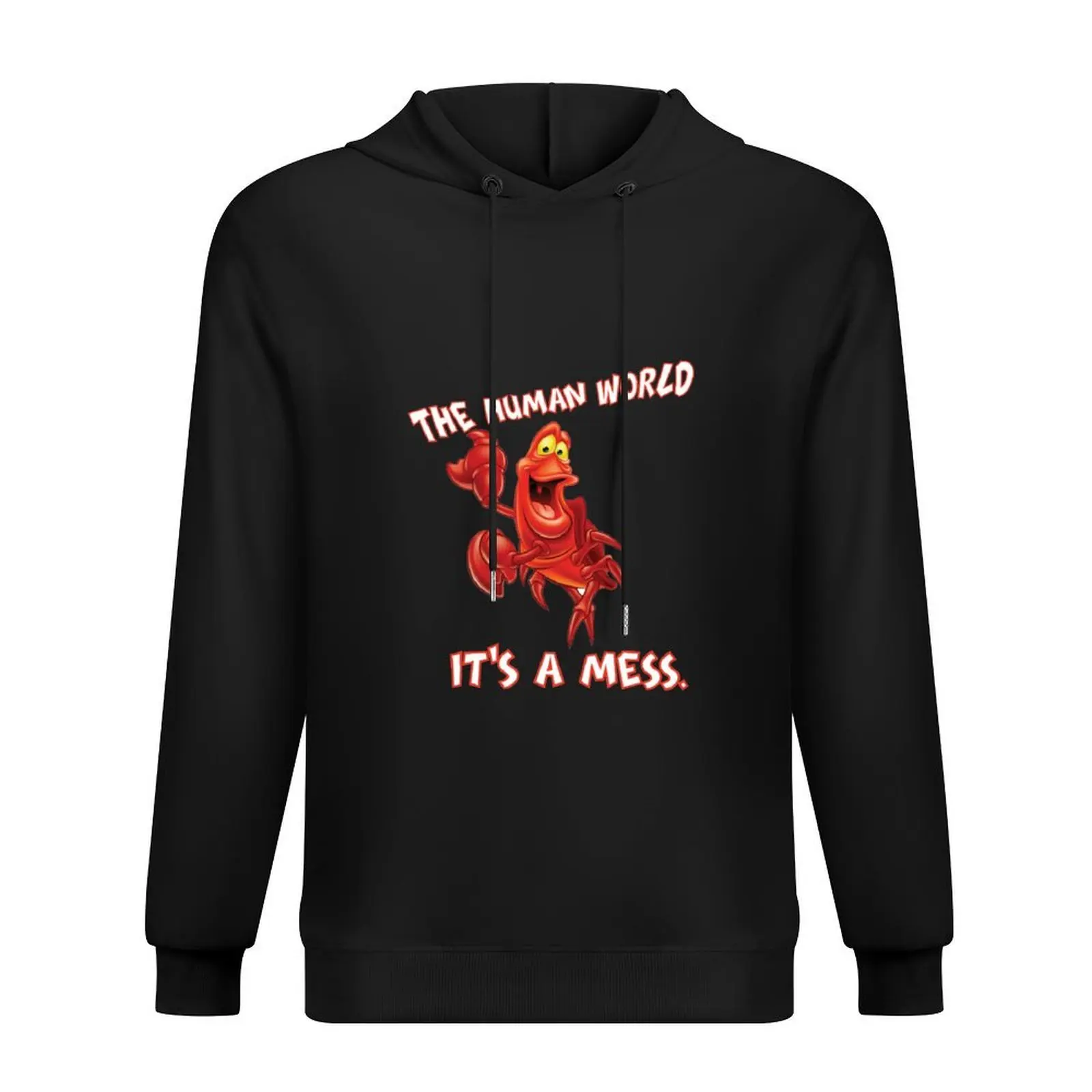 

The Human World It's a Mess, Funny Quotes Gift, Humor Mermaid Sebastian Hoodie mens clothes hoodie