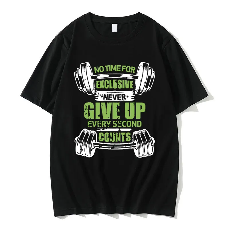

Funny No Time for Exclusive Never Give Up Every Second Counts Meme Graphic Tshirt Men Women Fitness Gym Casual Oversized T-shirt